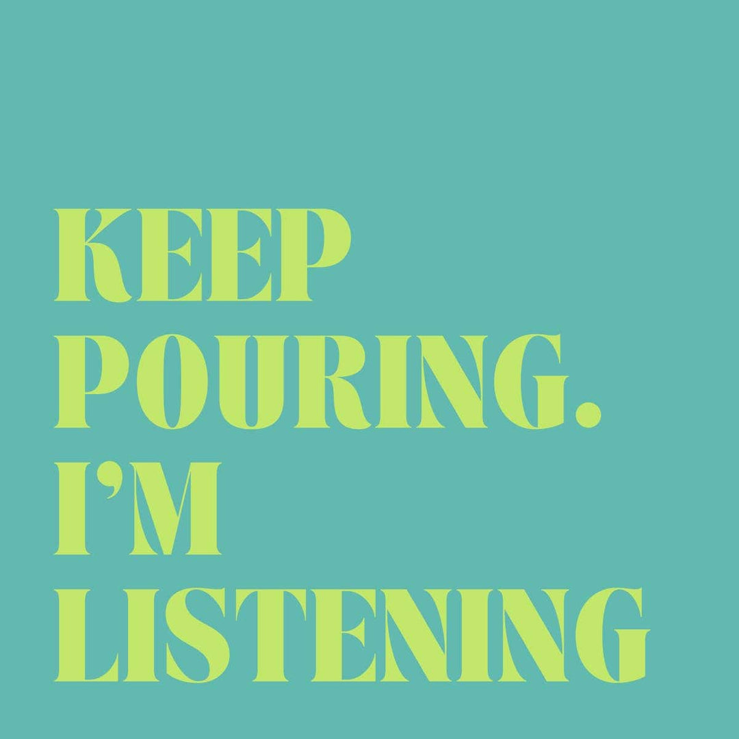 Words 'KEEP POURING. I'M LISTENING' on teal cocktail napkin