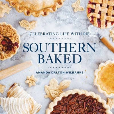 Southern Baked: Celebrating Life with Pie/Cookbook - Small Batch Specialty Gifts